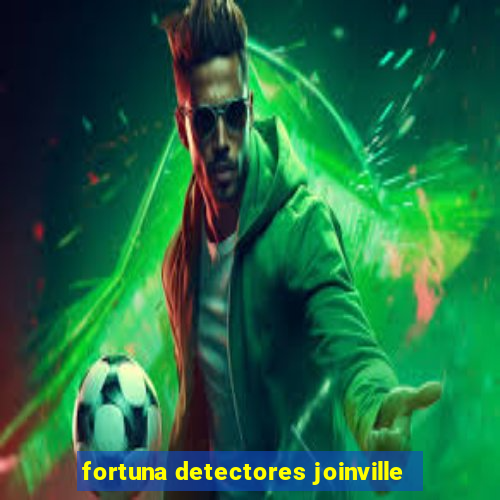 fortuna detectores joinville